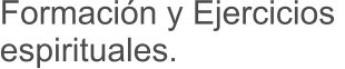 Formación y Ejercicios  espirituales.